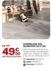 Carrelage sol Slowood 30 x 120 en promo à 49,90 € chez Gedimat Carrelage sol Slowood 30 x 120 dans le catalogue Gedimat