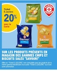 20% avec la carte ticket e.Leclerc sur les produits présents en magasin des gammes chips et biscuits salés SAVOUR - SAVOUR en promo chez E.Leclerc 20% avec la carte ticket e.Leclerc sur les produits présents en magasin des gammes chips et biscuits salés SAVOUR - SAVOUR dans le catalogue E.Leclerc