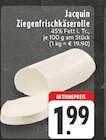 Ziegenfrischkäserolle im Angebot bei EDEKA in Dinslaken Ziegenfrischkäserolle Angebote von Jacquin bei EDEKA Dinslaken für 1,99 €