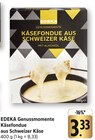 Genussmomente Käsefondue aus Schweizer Käse von EDEKA für 3,33 € bei EDEKA im Angebot Genussmomente Käsefondue aus Schweizer Käse von EDEKA im aktuellen EDEKA Prospekt