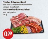 Frischer Schweine-Bauch oder -Bauchscheiben von  im aktuellen V-Markt Prospekt für 0,89 €