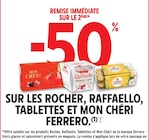 Promo -50% de remise immédiate sur le 2ème sur les Rocher, Raffaello, Tablettes et Mon Chéri Ferrero à  dans le catalogue Intermarché à La Farlède