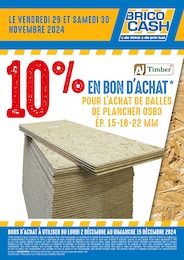 Prospectus Brico Cash à Le Catelet, "10% EN BON D'ACHAT POUR L'ACHAT DE DALLES DE PLANCHER OSB3 ÉP. 15-18-22 MM", 1 page, 29/11/2024 - 30/11/2024