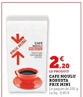 Cafe moulu robusta prix mini - Super U à Saint-Cloud Cafe moulu robusta prix mini en promo chez Super U Saint-Cloud à 2,20 €