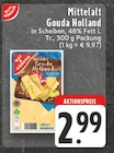 Mittelalt Gouda Holland im Angebot bei EDEKA in Düsseldorf Mittelalt Gouda Holland Angebote von Gut & Günstig bei EDEKA Düsseldorf für 2,99 €