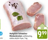 Schweine-Rückenbraten im Angebot bei EDEKA in Pirmasens Schweine-Rückenbraten Angebote von Hofglück bei EDEKA Pirmasens für 9,99 €
