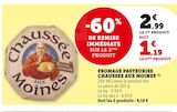 Fromage pasteurisé Chaussee aux Moines - CHAUSSEE AUX MOINES - Super U à Clermont-Ferrand Fromage pasteurisé Chaussee aux Moines - CHAUSSEE AUX MOINES en promo chez Super U Clermont-Ferrand à 1,19 €