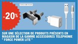 -20% Sur une sélection de produits présents en magasin de la gamme accessoires téléphonie Force Power Lite - FORCE POWER LITE dans le catalogue E.Leclerc
