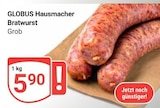 Hausmacher Bratwurst Grob im Angebot bei GLOBUS in Hanau Hausmacher Bratwurst Grob Angebote von GLOBUS bei GLOBUS Hanau für 5,90 €