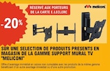 Promo -20% Sur une sélection de produits de la gamme support mural TV MELICONI à  dans le catalogue E.Leclerc à Rueil-Malmaison