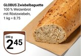Zwiebelbaguette im Angebot bei GLOBUS in Trier Zwiebelbaguette Angebote von GLOBUS bei GLOBUS Trier für 2,45 €