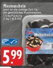 Aktuelle Fisch Angebote bei EDEKA in Hagen (Stadt der FernUniversität) Aktuelles Miesmuscheln Angebot bei EDEKA in Hagen (Stadt der FernUniversität) ab 5,99 €