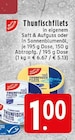 Aktuelle Fisch Angebote bei EDEKA in Krefeld Aktuelles Thunfischfilets in eigenem Saft & Aufguss Angebot bei EDEKA in Krefeld ab 1,00 €