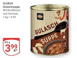 Gulaschsuppe im Angebot bei GLOBUS in Altenburg Gulaschsuppe Angebote von Globus bei GLOBUS Altenburg für 3,99 €