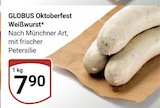 Oktoberfest Weißwurst im Angebot bei GLOBUS in Frankenthal Oktoberfest Weißwurst Angebote von GLOBUS bei GLOBUS Frankenthal für 7,90 €