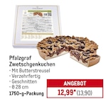 Zwetschgenkuchen von Pfalzgraf für 13,90 € bei METRO im Angebot Zwetschgenkuchen von Pfalzgraf im aktuellen METRO Prospekt