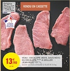 Promo Veau : escalope (noix, sous noix) ou escalope à griller à 13,90 € dans le catalogue Intermarché à Anthy-sur-Léman