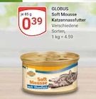 Aktuelle Katzenfutter Angebote bei GLOBUS in Mannheim Aktuelles Soft Mousse Katzennassfutter Angebot bei GLOBUS in Mannheim ab 0,39 €