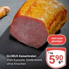Aktuelles Kaiserbraten Angebot bei GLOBUS in Halle (Saale) ab 5,90 €
