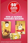 -50% de remise immédiate sur le 2ème produit identique sur la gamme Ferrero Rocher à Super U dans Averton -50% de remise immédiate sur le 2ème produit identique sur la gamme Ferrero Rocher à Super U dans Averton