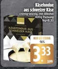 Käsefondue aus schweizer Käse von EDEKA für 3,33 € bei EDEKA im Angebot Käsefondue aus schweizer Käse von EDEKA im aktuellen EDEKA Prospekt