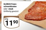 Aktuelle Braten Angebote bei GLOBUS in Mannheim Aktuelles Putenschwenkbraten oder -steak Angebot bei GLOBUS in Mannheim ab 11,90 €