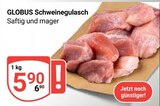 Aktuelle Schweinefleisch Angebote bei GLOBUS in Saarbrücken Aktuelles Schweinegulasch Angebot bei GLOBUS in Saarbrücken ab 5,90 €