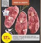 Agneau: tranche de gigot ou gigot avec os tranche a griller - Jean Roze - Intermarché à Tours Agneau: tranche de gigot ou gigot avec os tranche a griller - Jean Roze en promo chez Intermarché Tours à 17,90 €