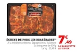 Échine de porc - Les Brasérades - Super U à Antibes Échine de porc - Les Brasérades en promo chez Super U Antibes à 7,49 €