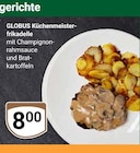 Aktuelles Küchenmeisterfrikadelle Angebot bei GLOBUS in Mannheim ab 8,00 €