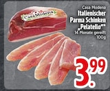 Italienischer Parma Schinken „Pelatello“ Angebote von Casa Modena bei EDEKA Straubing für 3,99 €