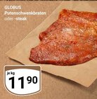 Aktuelle Braten Angebote bei GLOBUS in Erlangen Aktuelles Putenschwenkbraten oder -steak Angebot bei GLOBUS in Erlangen ab 11,90 €