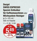 SWISS ESPRESSO Spezial-Entkalker für Kaffeemaschinen oder Milchsystem-Reiniger von Durgol im aktuellen V-Markt Prospekt für 5,49 €