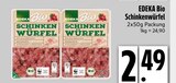 Bio Schinkenwürfel im EDEKA Prospekt Bio Schinkenwürfel von EDEKA im aktuellen EDEKA Prospekt für 2,49 €
