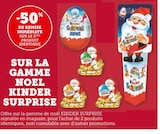 -50% de remise immédiate sur le 2ème produit identique sur la gamme Noël Kinder Surprise - Kinder dans le catalogue Super U