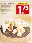 Le Grand Rustique im WEZ Prospekt zum Preis von 1,79 €