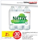 Eau minérale naturelle - NATIVE - Intermarché Super à Brest Eau minérale naturelle - NATIVE en promo chez Intermarché Super Brest à 1,51 €
