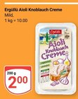 Aktuelle Knoblauch Angebote bei GLOBUS in Bochum Aktuelles Aioli Knoblauch Creme Angebot bei GLOBUS in Bochum ab 2,00 €