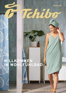 Tchibo im Supermarkt Prospekt der KW 9 "WILLKOMMEN IM WOHLFÜHLBAD" Aktueller Tchibo im Supermarkt Prospekt "WILLKOMMEN IM WOHLFÜHLBAD" Seite 1 von 33 Seiten