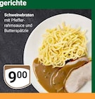 Schweinebraten mit Pfefferrahmsauce und Buttersprätzle im Angebot bei GLOBUS in Bensheim Schweinebraten mit Pfefferrahmsauce und Buttersprätzle Angebote bei GLOBUS Bensheim für 9,00 €