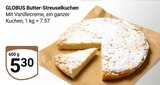 Butter-Streuselkuchen im Angebot bei GLOBUS in Saarlouis Butter-Streuselkuchen Angebote von GLOBUS bei GLOBUS Saarlouis für 5,30 €