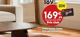 Table basse Isana en promo chez Maxi Bazar Nîmes à 169,99 €