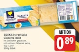 Ciabatta-Brot von EDEKA Herzstücke für 0,89 € bei EDEKA im Angebot Ciabatta-Brot von EDEKA Herzstücke im aktuellen EDEKA Prospekt