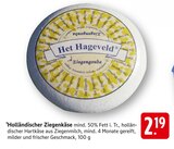 Holländischer Ziegenkäse im Angebot bei E center in Göppingen Holländischer Ziegenkäse Angebote von Het Hageveld bei E center Göppingen für 2,19 €