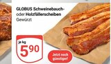 Schweinebauch oder Holzfällerscheiben Angebote von Globus bei GLOBUS Wolfenbüttel für 5,90 €