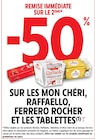 Intermarché Hyper Saint-Séries - Promo -50% de remise immédiate sur le 2ème sur les Mon Chéri, Raffaello, Ferrero Rocher et Les Tablettes Promo -50% de remise immédiate sur le 2ème sur les Mon Chéri, Raffaello, Ferrero Rocher et Les Tablettes à dans le catalogue Intermarché Hyper à Saint-Séries