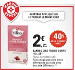 Bandes de Cire Froide Corps - Siliss - E.Leclerc à Mérignac Bandes de Cire Froide Corps - Siliss en promo chez E.Leclerc Mérignac à 2,21 €