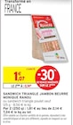 Sandwich triangle jambon beurre - Monique Ranou en promo chez Intermarché Sandwich triangle jambon beurre - Monique Ranou dans le catalogue Intermarché