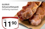 Aktuelles Schweinefiletspieß Angebot bei GLOBUS in Mannheim ab 11,90 €