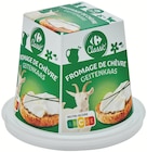 Fromage de chèvre - Carrefour Classic - Supermarchés Match à Tourcoing Fromage de chèvre - Carrefour Classic en promo chez Supermarchés Match Tourcoing à 2,60 €